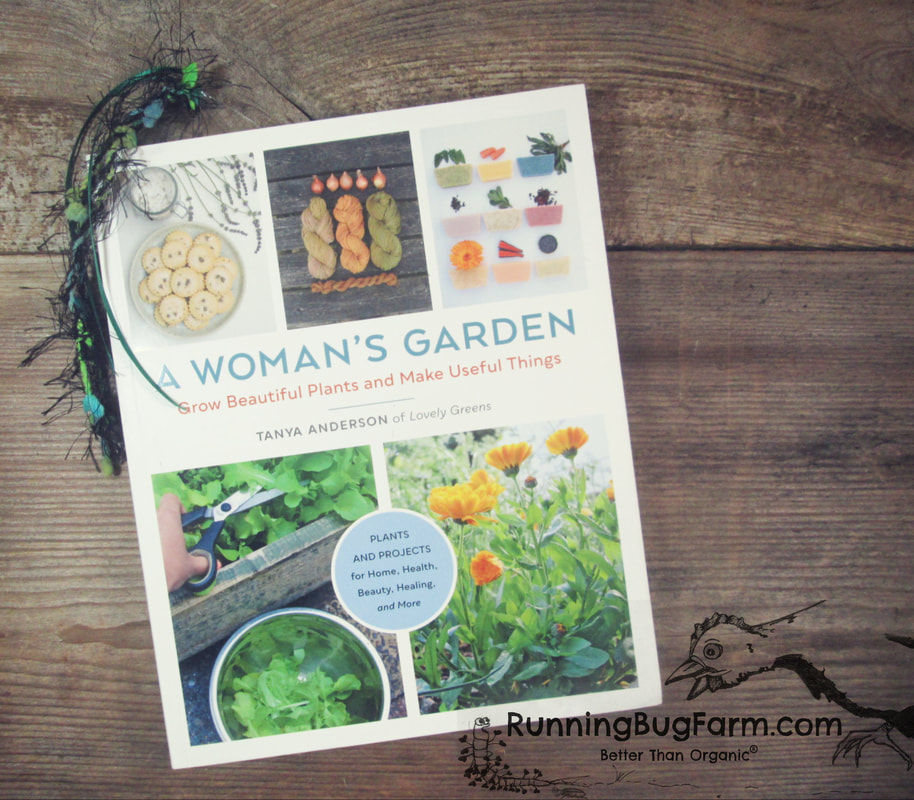 A Woman's Garden: Grow Beautiful Plants and Make Useful Things. Plants and project for home, health, beauty, healing, and more. An Eco farm woman's review.