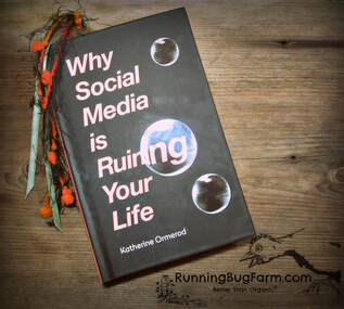 Why social media is ruining your life. An eco farm womans thoughts on this important topic.