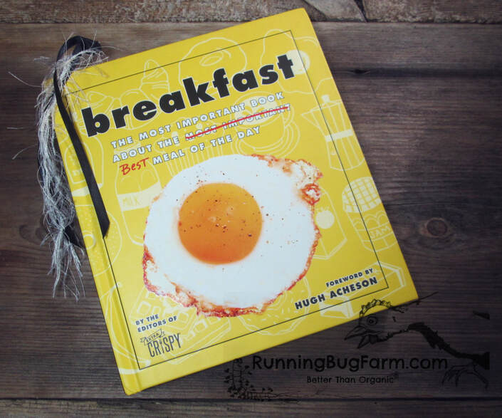 A farmers review of the cookbook, Breakfast:  The most important book about the best meal of the day.  From delicious basics to foods no organic farmer would touch, this book is filled with a little bit of everything.